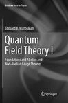 Quantum Field Theory I: Foundations and Abelian and Non-Abelian Gauge Theories