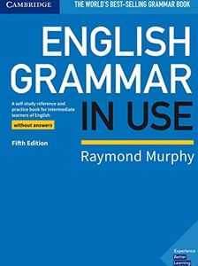 English Grammar in Use Book without Answers: A Self-study Reference and Practice Book for Intermediate Learners of English