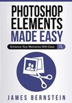 Photoshop Elements Made Easy: Enhance Your Memories With Ease: 1