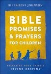 Bible Promises and Prayers for Children: Releasing Your Child's Divine Destiny