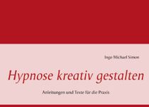 Hypnose kreativ gestalten: Anleitungen und Texte für die Praxis (German Edition)