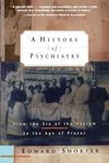 A History of Psychiatry: From the Era of the Asylum to the Age of Prozac