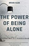 THE POWER OF BEING ALONE: A powerful combination of motivation and revolutionary ideas to enhance your life – SELF HELP EDITION