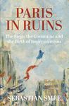 Paris in Ruins: The Siege, the Commune and the Birth of Impressionism