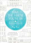 Love the House You're in: 40 Ways to Improve Your Home and Change Your Life