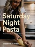 Saturday Night Pasta: Recipes and self-care rituals for the home cook