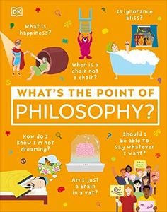 What's the Point of Philosophy? (DK What's the Point of?)