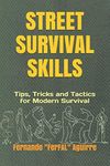 Street Survival Skills: Tips, Tricks and Tactics for Modern Survival