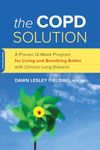 The COPD Solution: A Proven 10-Week Program for Living and Breathing Better with Chronic Lung Disease