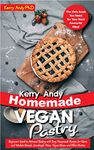 Kerry Andy Homemade Vegan Pastry: Beginner's Guide to Artisanal Baking with Easy Homemade Recipes for Classic and Modern Breads, Sourdough, Pizza, Vegan Cheese, and Other Pastries