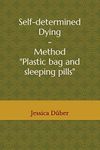 Self-determined Dying - Method "Plastic bag and sleeping pills"