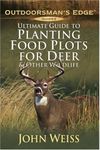 Ultimate Guide to Planting Food Plots for Deer and Other Wildlife (Outdoorsman's Edge)