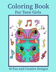 Coloring Book for Teen Girls: 40 Fun and Creative Designs. For tween and teenage girls ages 10-12, 13-16,14-18. Original, easy and relaxing coloring pages, including kawaii and mandala illustrations.