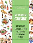 Vietnamese Cuisine: Recipes and Anecdotes from Vietnamese Gastronomic Culture