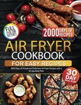 Air Fryer Cookbook for Easy Recipes: 2000 Days of Simple and Delicious Air Fryer Recipes with a 30-day Meal Plan