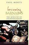 Becoming Barnabas: The Ministry Of 