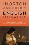 The Norton Anthology of English Literature - The Sixteenth Century, The Early Seventeenth Century, 10th Edition Vol B