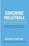 Coaching Volleyball: A Survival Guide for Your First Season