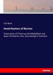 Head-Hunters of Borneo: A Narrative of Travel up the Mahakkam and down the Barito; also, Journeyings in Sumatra