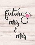 Future Mrs. & Mrs.: Lesbian Wedding Planner for Gay Couples - Ultimate, Essential Organizer Countdown Planning with Expense Tracker Worksheets, ... List Space & More - White Rustic Wood Cover