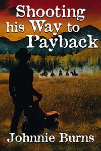 Shooting his Way to Payback: A Historical Western Adventure Novel (Guns and Justice in the West)