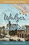 Learn German With Stories: Walzer in Wien - 10 Short Stories For Beginners: 7