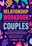 Relationship Workbook for Couples: Workbook and Guide Proven to Improve Communication Skills, Build Trust, Deepen Intimacy, and Resolve Conflicts. Reignite That Spark in Your Relationship in 30 Days