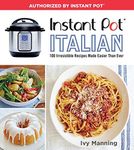 Instant Pot Italian: 100 Irresistible Recipes Made Easier Than Ever