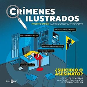 Crímenes ilustrados - ¿Suicidio o asesinato?: Resuelve este y otros once casos examinando la escena del crimen