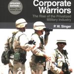 Corporate Warriors: The Rise of the Privatized Military Industry, Updated Edition: (Cornell Studies in Security Affairs)