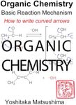 Organic Chemistry Basic Reaction Mechanism: How to write curved arrows