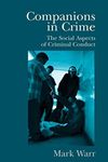 Companions in Crime: The Social Aspects of Criminal Conduct (Cambridge Studies in Criminology)