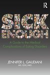 Sick Enough: A Guide to the Medical Complications of Eating Disorders