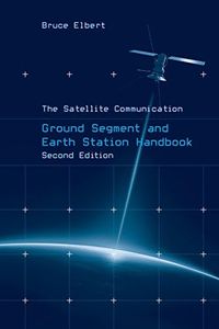 The Satellite Communication Ground Segment and Earth Station Handbook, Second Edition (Artech House Space Technology and Applications)