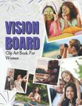 2023 Vision Board Clip Art Book For Women: 300+ Pictures, Quotes, Motivation | Manifesting & Affirmation Journal | Vision Board Supplies | Manifest & ... Dream Board Magazine For Women | Gift Idea