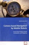 Camera based Navigation by Mobile Robots: Local Visual Feature based Localisation and Mapping