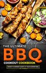 The Ultimate BBQ Cookout Cookbook: Dishes to Impress Guests at Your Summer BBQ