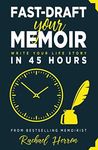 Fast-Draft Your Memoir: Write Your Life Story in 45 Hours