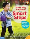 Move, Play, and Learn with Smart Steps: Sequenced Activities to Build the Body and the Brain (Birth to Age 7)