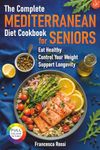 The Complete Mediterranean Diet Cookbook for Seniors: Eat Healthy, Control Your Weight, Support Longevity.