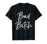 Cute Bad Bitch Quote Gift for Women Feminist Funny Bad Bitch T-Shirt