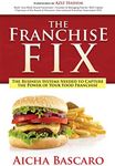 The Franchise Fix: The Business Systems Needed to Capture the Power of Your Food Franchise