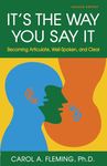 It's the Way You Say It: Becoming Articulate, Well-Spoken, and Clear