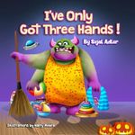 "I've Only Got Three Hands":: Halloween story picture books for kids / Preschool , Toddlers, Kindergarten and 1st Graders (Halloween Books for Little Monsters Book 4)