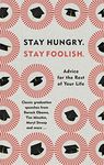 Stay Hungry. Stay Foolish.: Advice for the Rest of Your Life - Classic Graduation Speeches