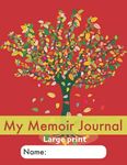 My Memoir Journal: Large Print: An easy, dementia-friendly, stroke-friendly Life Story book with guided prompts for senior adults