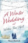 A Winter Wedding at Willow Tree Hall: A feel-good, festive read (The Willow Tree Hall Series Book 3)