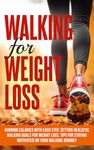 Walking For Weight Loss: Burning Calories with Each Step, Setting Realistic Walking Goals for Weight Loss, Tips for Staying Motivated on Your Walking Journey (Healthy Living Library)