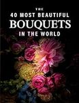 The 40 Most Beautiful Bouquets in t