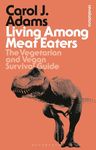 Living Among Meat Eaters: The Vegetarian and Vegan Survival Guide (Bloomsbury Revelations)
